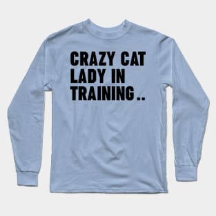 Crazy Cat Lady In Training Long Sleeve T-Shirt